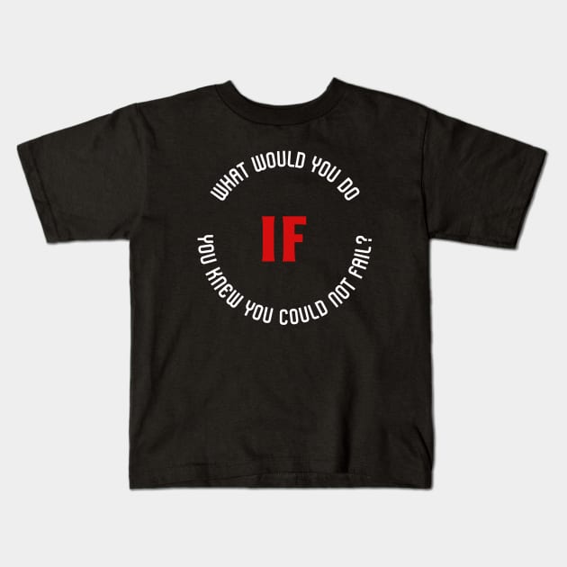 What would you do if you knew you could not fail? Kids T-Shirt by Outlandish Tees